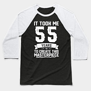 It Took Me 55 Years To Create This Masterpiece Baseball T-Shirt